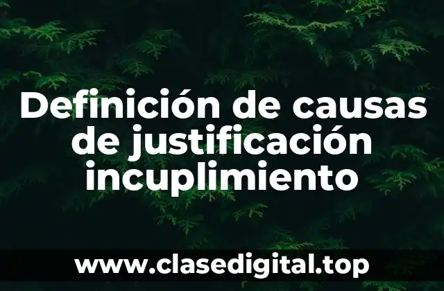 Definición de causas de justificación incuplimiento