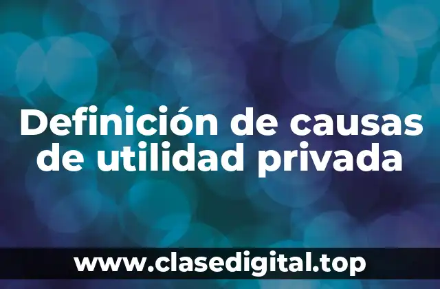 Definición de causas de utilidad privada