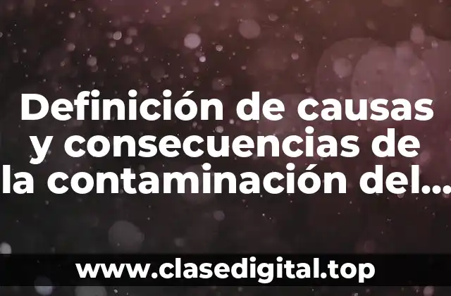 Definición de causas y consecuencias de la contaminación del agua
