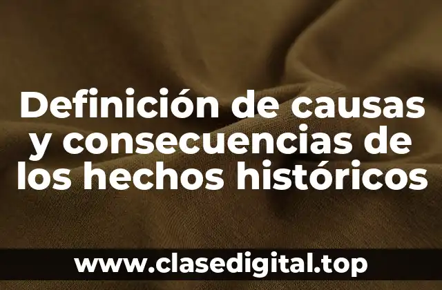 Definición de causas y consecuencias de los hechos históricos