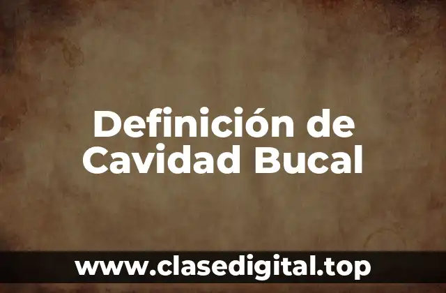 Definición de Cavidad Bucal