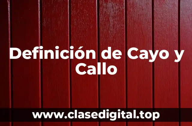 Definición de Cayo y Callo