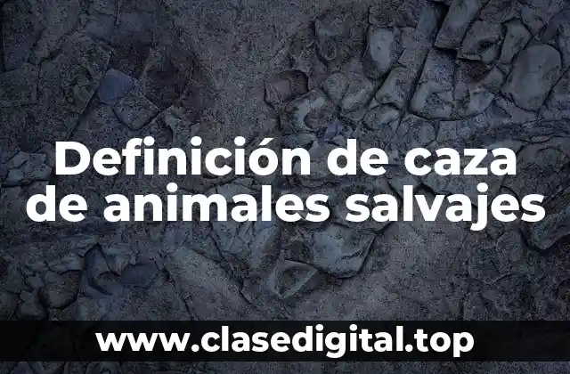 Definición de caza de animales salvajes