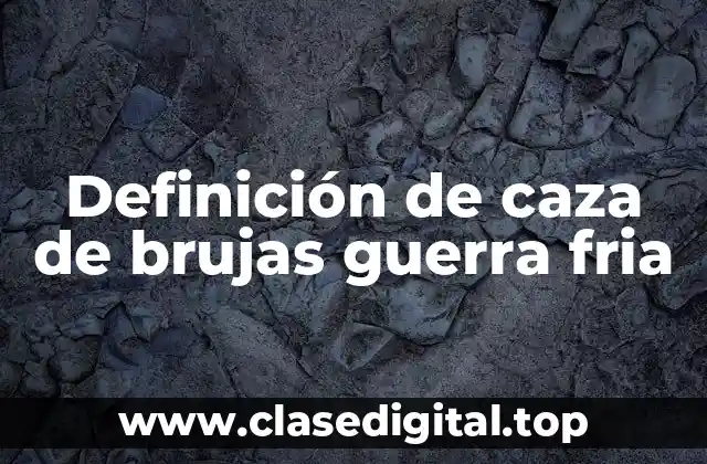 Definición de caza de brujas guerra fria