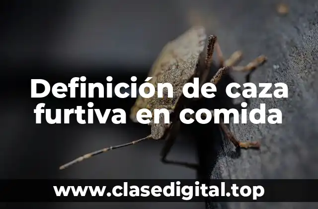 Ejemplos de caza furtiva en comida