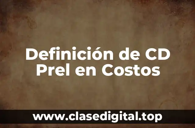 Definición de CD Prel en Costos