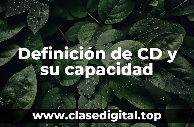 Definición de CD y su capacidad