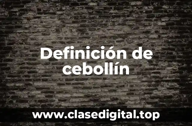 Definición técnica de cebollín