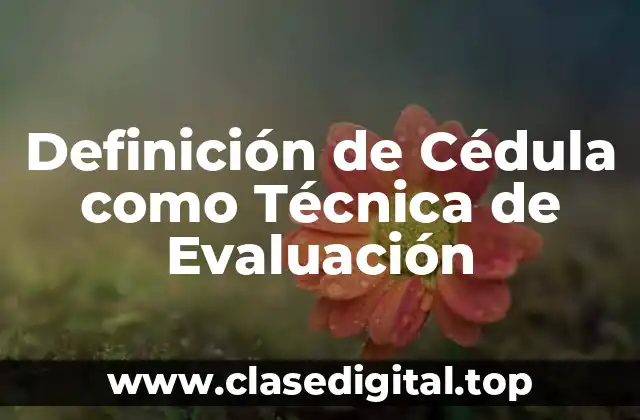 Definición de Cédula como Técnica de Evaluación