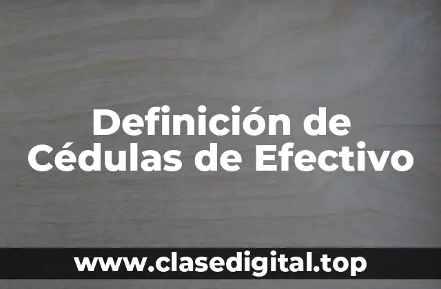 Definición de Cédulas de Efectivo
