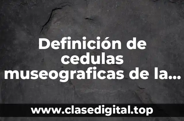 Definición de cedulas museograficas de la cultura española