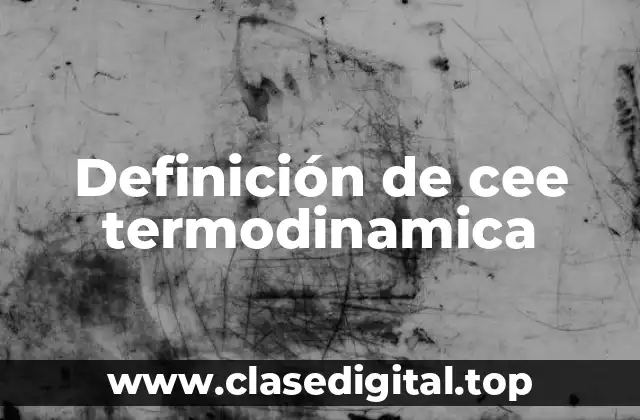Definición de cee termodinamica