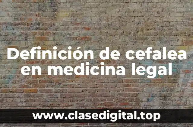 Definición de cefalea en medicina legal