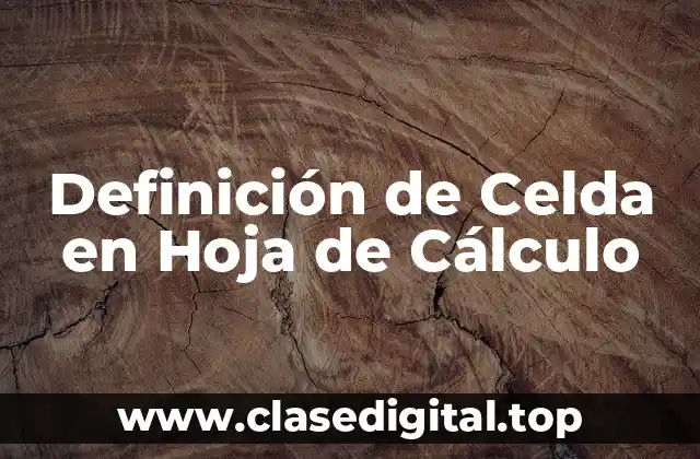 Definición de Celda en Hoja de Cálculo