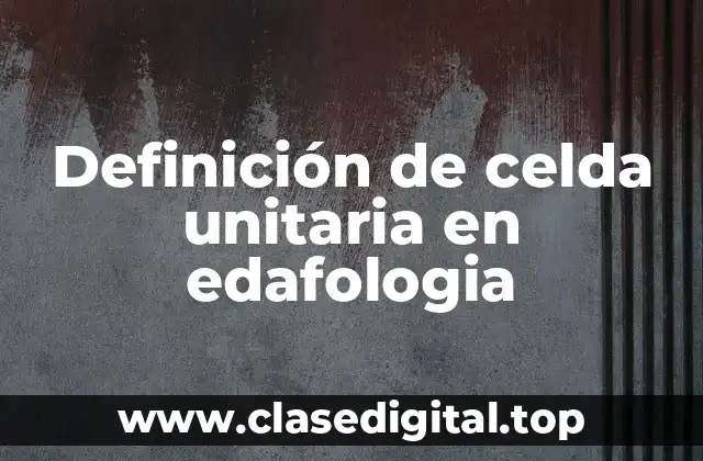 Definición de celda unitaria en edafologia