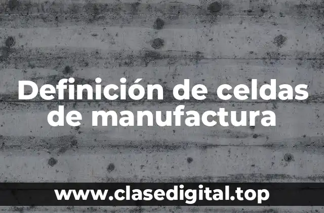 Definición técnica de celda de manufactura