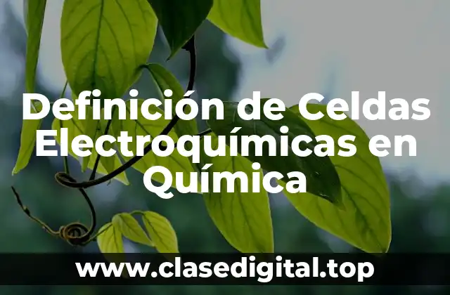 Definición de Celdas Electroquímicas en Química