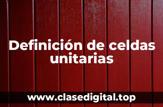 Definición de celdas unitarias