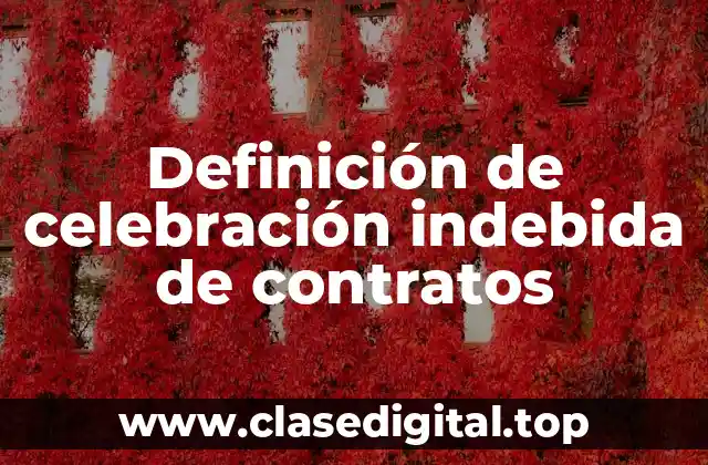 Definición técnica de celebración indebida de contratos