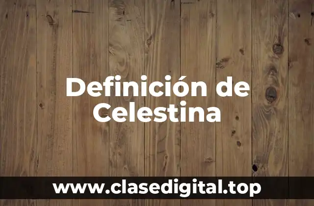 Definición técnica de Celestina