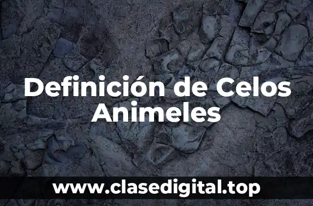 Definición de Celos Animeles