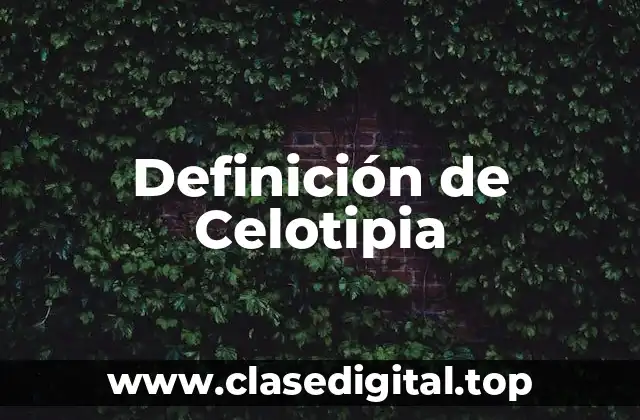 Definición de Celotipia