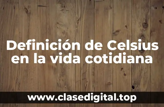 Definición de Celsius en la vida cotidiana