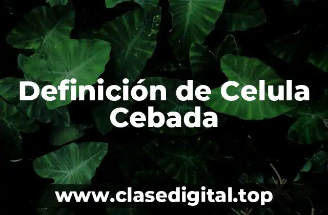Definición de Celula Cebada