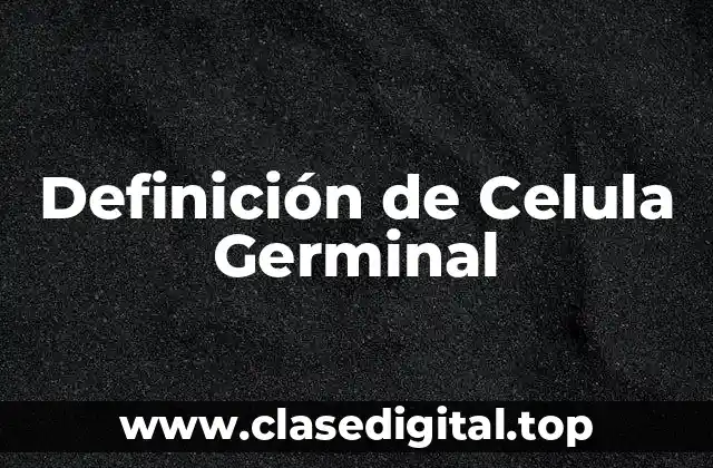 Definición de Celula Germinal