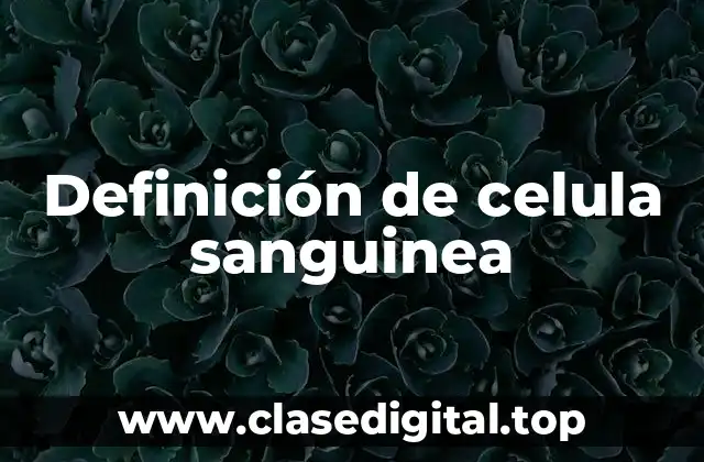 Definición de celula sanguinea