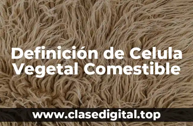 Ejemplos de Celulas Vegetales Comestibles