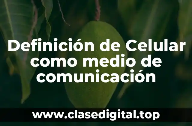 Definición de Celular como medio de comunicación