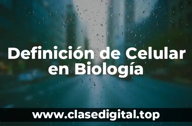 Definición de Celular en Biología