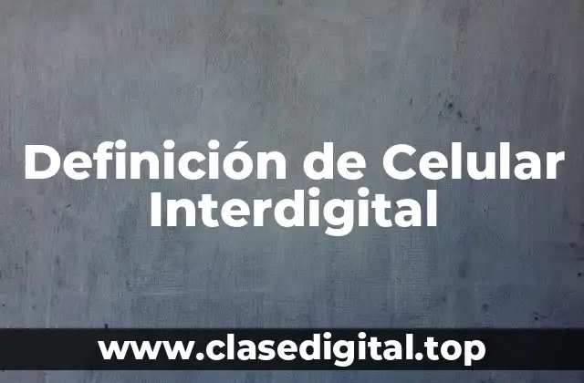 Definición de Celular Interdigital