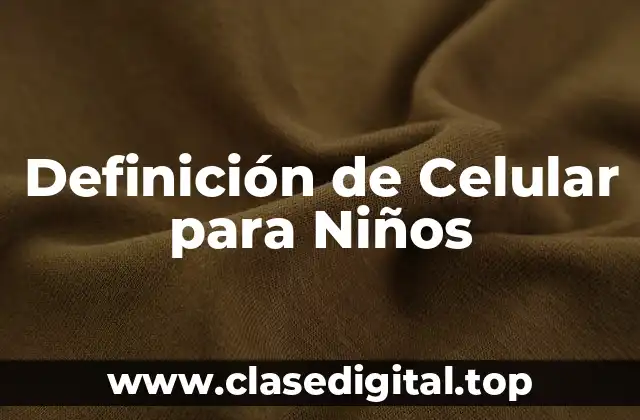 Definición de Celular para Niños
