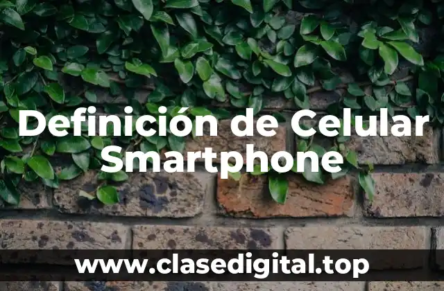 Definición de Celular Smartphone
