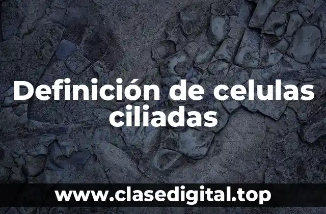 Definición de celulas ciliadas