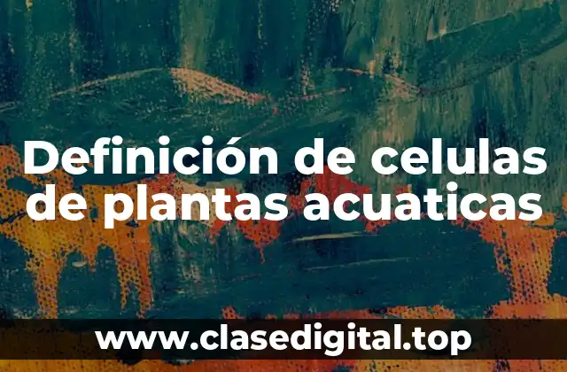 Definición de celulas de plantas acuaticas