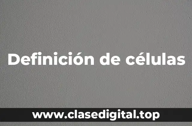 Definición técnica de células