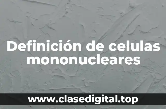 Definición de celulas mononucleares