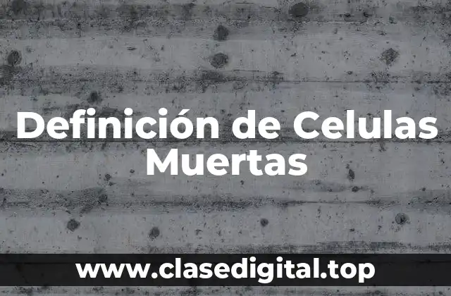 Definición de Celulas Muertas