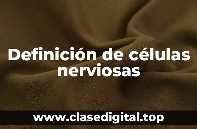 Definición de células nerviosas