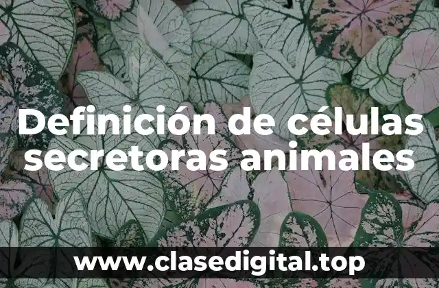 Definición de células secretoras animales