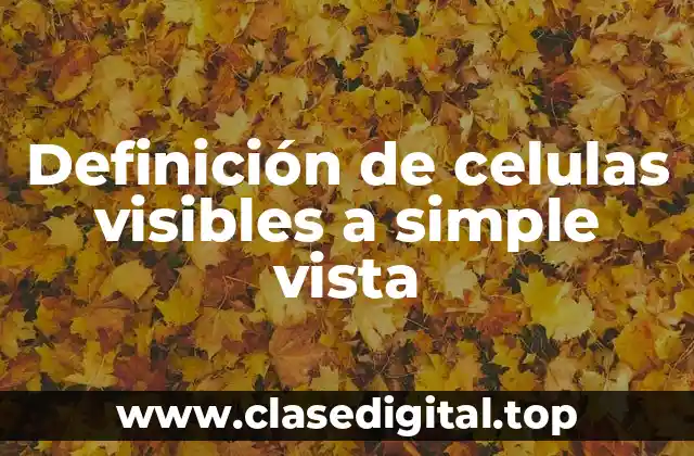 Ejemplos de células visibles a simple vista