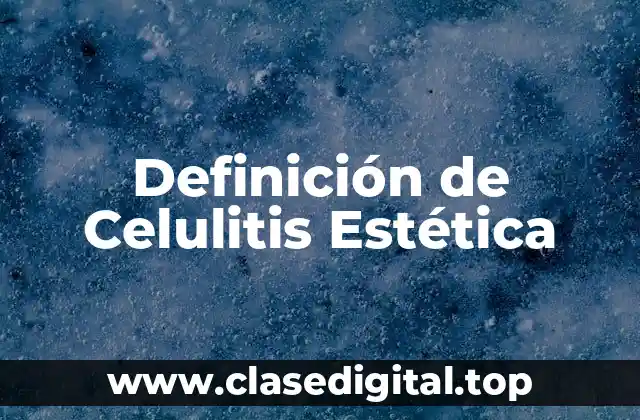 Definición de Celulitis Estética