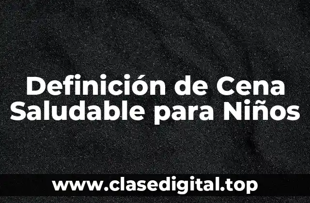 Definición de Cena Saludable para Niños