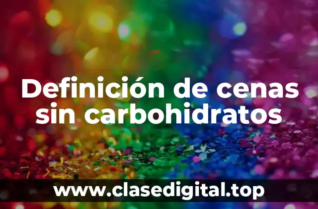 Definición de cenas sin carbohidratos
