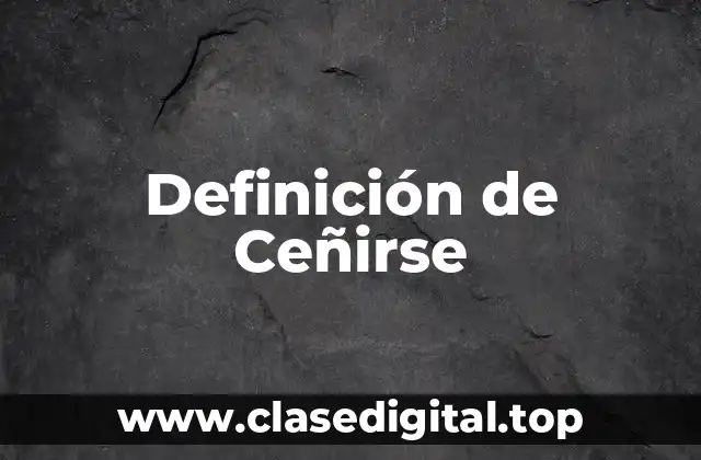 Definición de Ceñirse