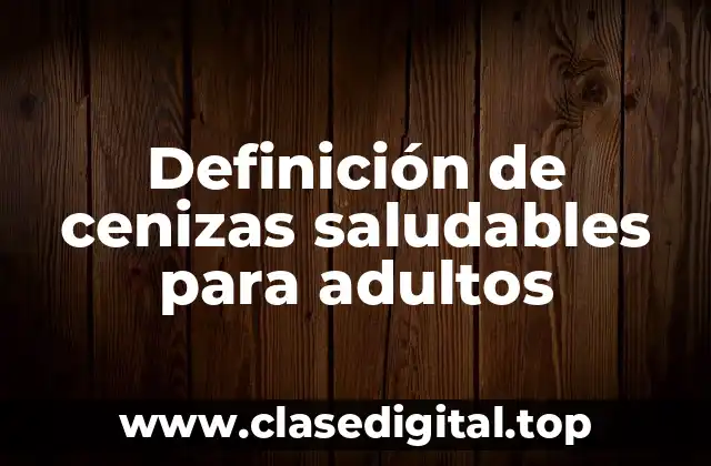 Definición de cenizas saludables para adultos