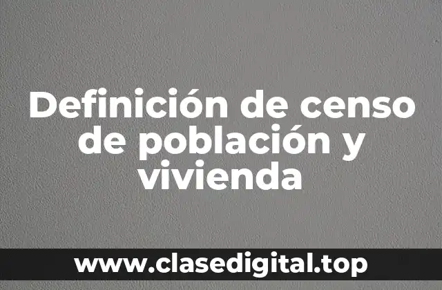 Definición de censo de población y vivienda